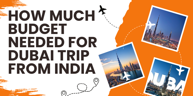 How Much Budget Needed for Dubai Trip from India?